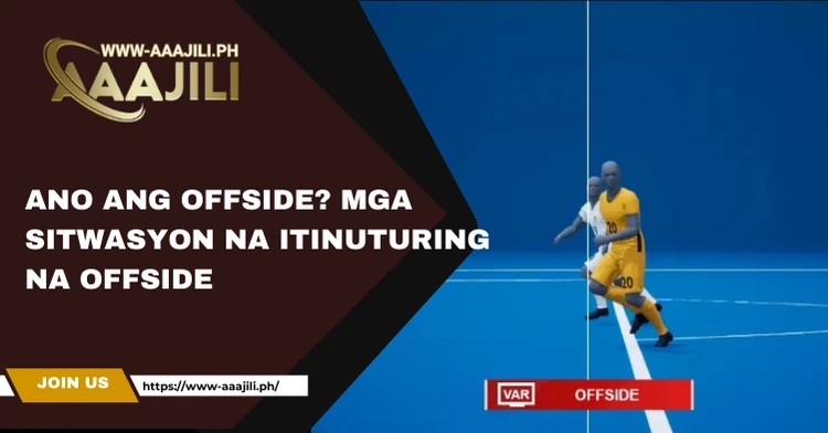 Ano ang Offside? Mga Sitwasyon na Itinuturing na Offside