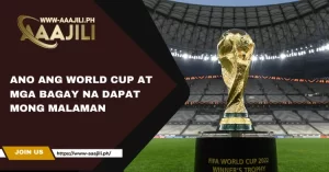 Ano ang World Cup at Mga Bagay na Dapat Mong Malaman