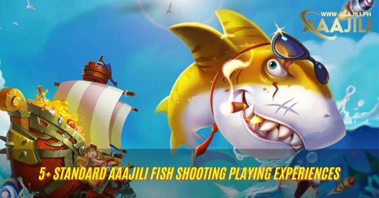 5+ standard Aaajili Fish Shooting playing experiences