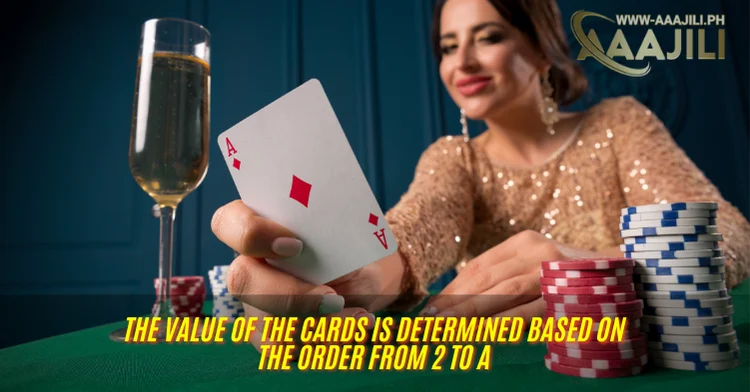 The value of the cards is determined based on the order from 2 to A